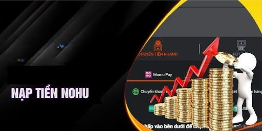 Lưu ý quan trọng khi tiến hành nạp tiền Nohu lần đầu